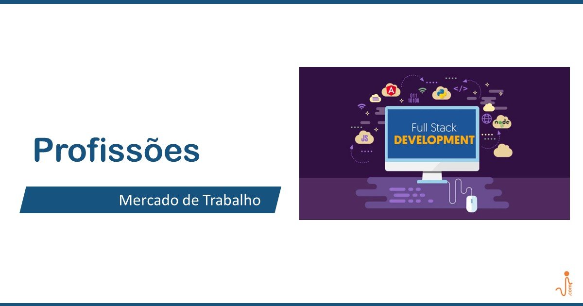 Desenvolvedor Full Stack: O mais valorizado no mercado de Tecnologia