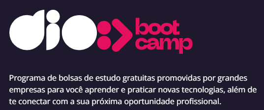 BootCamps da Dio - Programa de bolsas de estudo gratuitas promovidas por grandes empresas para você aprender e praticar novas tecnologias